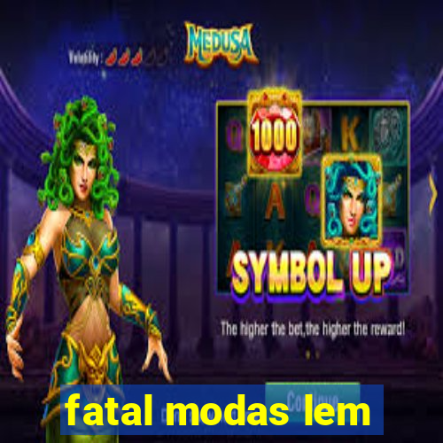 fatal modas lem